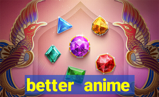 better anime download apk